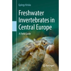 Freshwater Invertebrates in Central Europe: A Field Guide