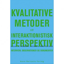 Kvalitative metoder i et interaktionistisk perspektiv: interview, observationer og dokumenter