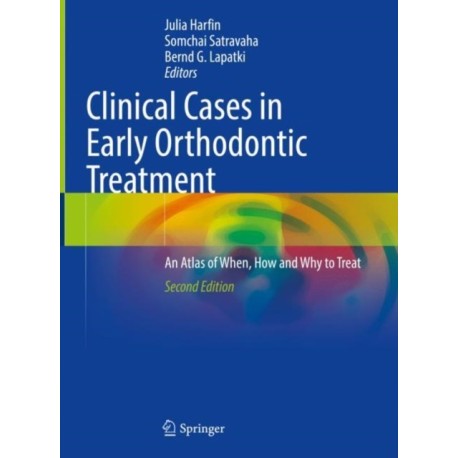 Clinical Cases in Early Orthodontic Treatment: An Atlas of When, How and Why to Treat