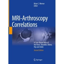 MRI-Arthroscopy Correlations: A Case-Based Atlas of the Knee, Shoulder, Elbow, Hip and Ankle