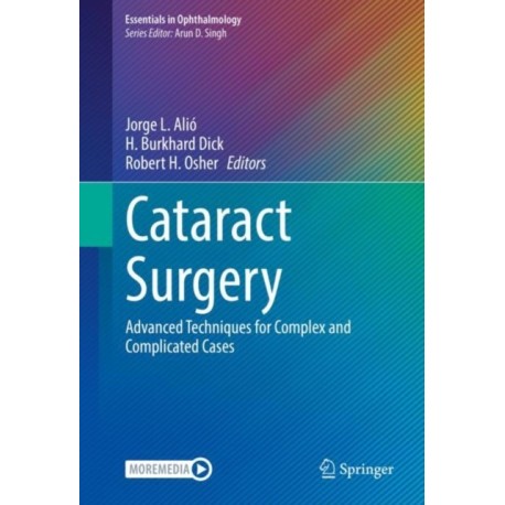 Cataract Surgery: Advanced Techniques for Complex and Complicated Cases