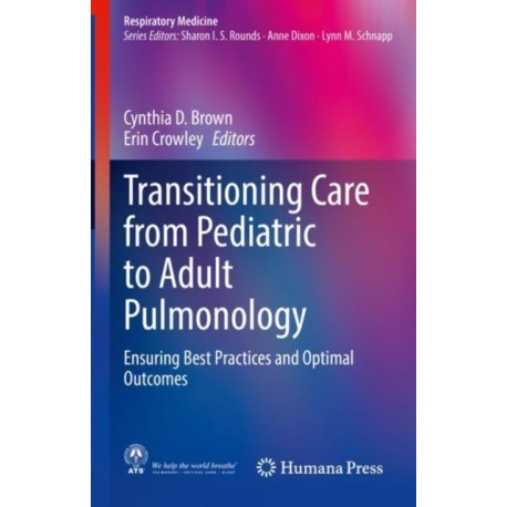 Transitioning Care from Pediatric to Adult Pulmonology: Ensuring Best Practices and Optimal Outcomes