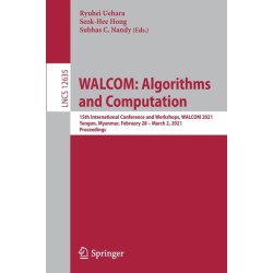 WALCOM: Algorithms and Computation: 15th International Conference and Workshops, WALCOM 2021, Yangon, Myanmar, February 28 – March 2, 2021, Proceedings