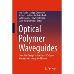 Optical Polymer Waveguides: From the Design to the Final 3D-Opto Mechatronic Integrated Device