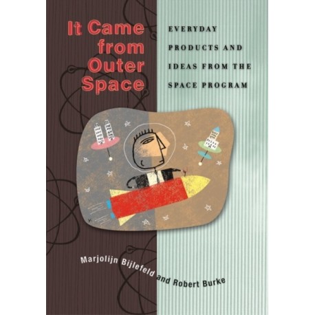 It Came from Outer Space: Everyday Products and Ideas from the Space Program