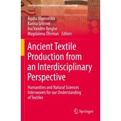Ancient Textile Production from an Interdisciplinary Perspective: Humanities and Natural Sciences Interwoven for our Understanding of Textiles