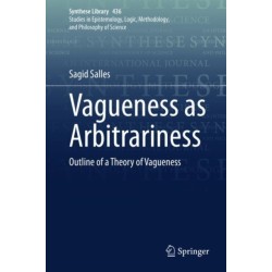 Vagueness as Arbitrariness: Outline of a Theory of Vagueness