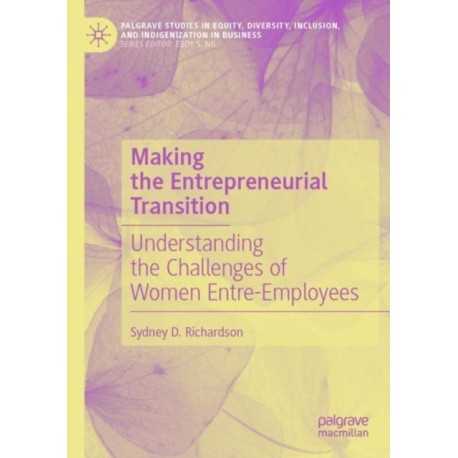 Making the Entrepreneurial Transition: Understanding the Challenges of Women Entre-Employees