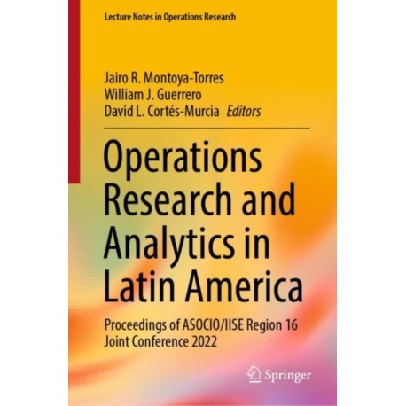 Operations Research and Analytics in Latin America: Proceedings of ASOCIO/IISE Region 16 Joint Conference 2022