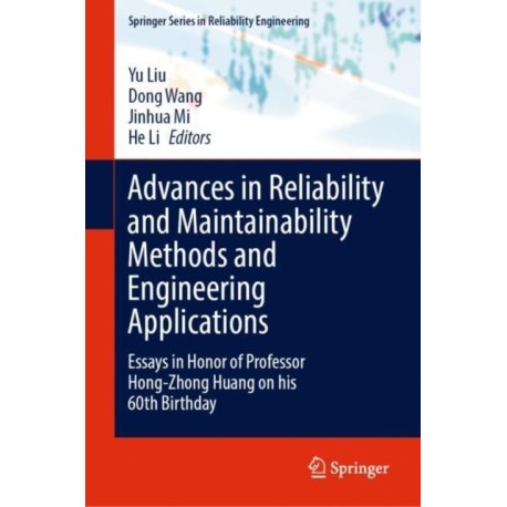 Advances in Reliability and Maintainability Methods and Engineering Applications: Essays in Honor of Professor Hong-Zhong Huang on his 60th Birthday