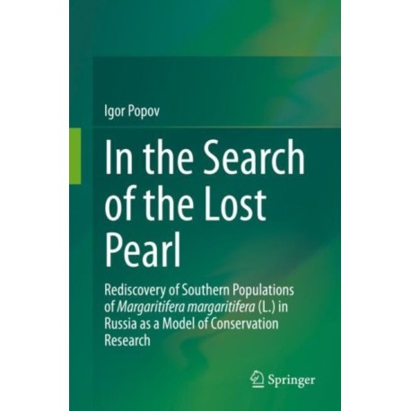 In the Search of the Lost Pearl: Rediscovery of Southern Populations of Margaritifera margaritifera (L.) in Russia as a Model of Conservation Research