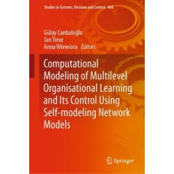 Computational Modeling of Multilevel Organisational Learning and Its Control Using Self-modeling Network Models