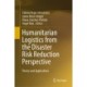 Humanitarian Logistics from the Disaster Risk Reduction Perspective: Theory and Applications