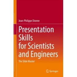 Presentation Skills for Scientists and Engineers: The Slide Master