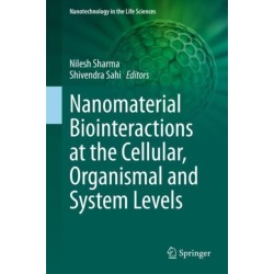 Nanomaterial Biointeractions at the Cellular, Organismal and System Levels