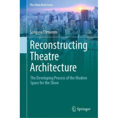 Reconstructing Theatre Architecture: The Developing Process of the Modern Space for the Show