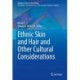 Ethnic Skin and Hair and Other Cultural Considerations
