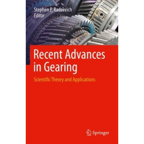 Recent Advances in Gearing: Scientific Theory and Applications