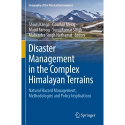Disaster Management in the Complex Himalayan Terrains: Natural Hazard Management, Methodologies and Policy Implications