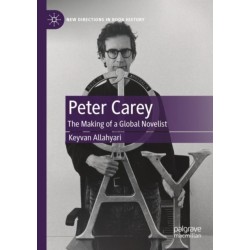 Peter Carey: The Making of a Global Novelist