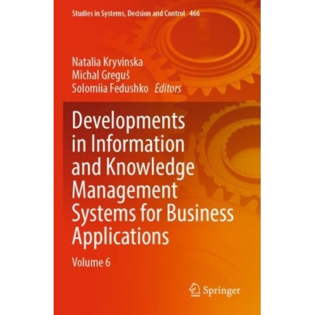 Developments in Information and Knowledge Management Systems for Business Applications: Volume 6