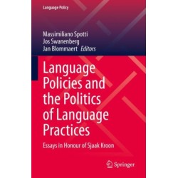 Language Policies and the Politics of Language Practices: Essays in Honour of Sjaak Kroon