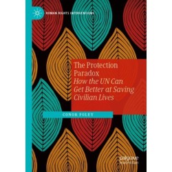 The Protection Paradox: How the UN Can Get Better at Saving Civilian Lives