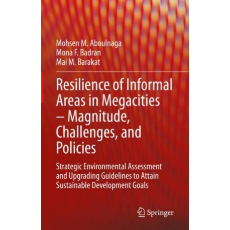 Resilience of Informal Areas in Megacities – Magnitude, Challenges, and Policies: Strategic Environmental Assessment and Upgrading Guidelines to Attain Sustainable Development Goals