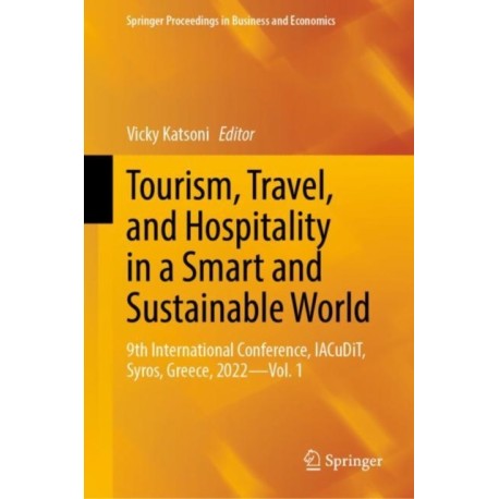 Tourism, Travel, and Hospitality in a Smart and Sustainable World: 9th International Conference, IACuDiT, Syros, Greece, 2022 - Vol. 1