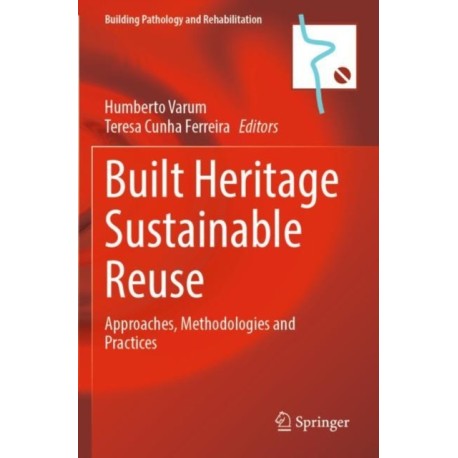 Built Heritage Sustainable Reuse: Approaches, Methodologies and Practices