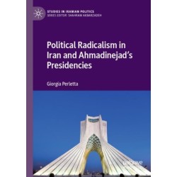 Political Radicalism in Iran and Ahmadinejad’s Presidencies