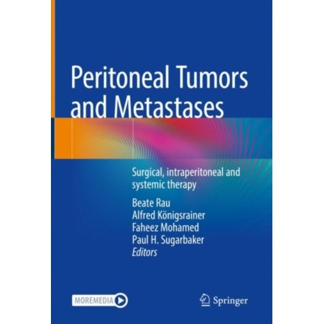 Peritoneal Tumors and Metastases: Surgical, intraperitoneal and systemic therapy