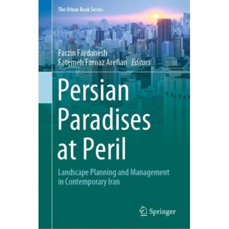 Persian Paradises at Peril: Landscape Planning and Management in Contemporary Iran