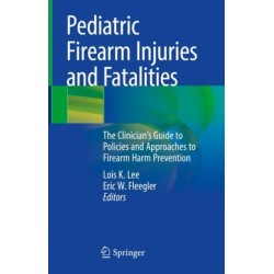 Pediatric Firearm Injuries and Fatalities: The Clinician’s Guide to Policies and Approaches to Firearm Harm Prevention