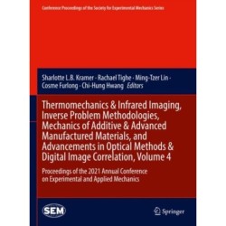 Thermomechanics & Infrared Imaging, Inverse Problem Methodologies, Mechanics of Additive & Advanced Manufactured Materials, and Advancements in Optical Methods & Digital Image Correlation, Volume 4: Proceedings of the 2021 Annual Conference on Experimenta