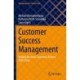Customer Success Management: Helping Business Customers Achieve Their Goals
