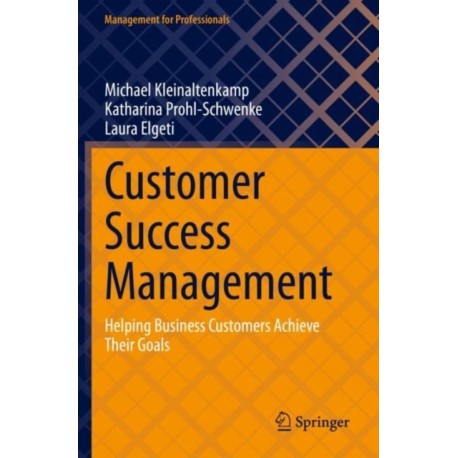 Customer Success Management: Helping Business Customers Achieve Their Goals