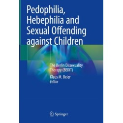 Pedophilia, Hebephilia and Sexual Offending against Children: The Berlin Dissexuality Therapy (BEDIT)