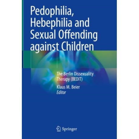 Pedophilia, Hebephilia and Sexual Offending against Children: The Berlin Dissexuality Therapy (BEDIT)