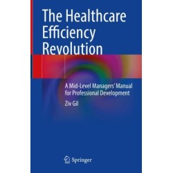 The Healthcare Efficiency Revolution: A Mid-Level Managers’ Manual for Professional Development