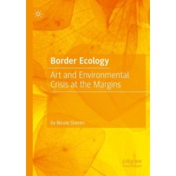 Border Ecology: Art and Environmental Crisis at the Margins