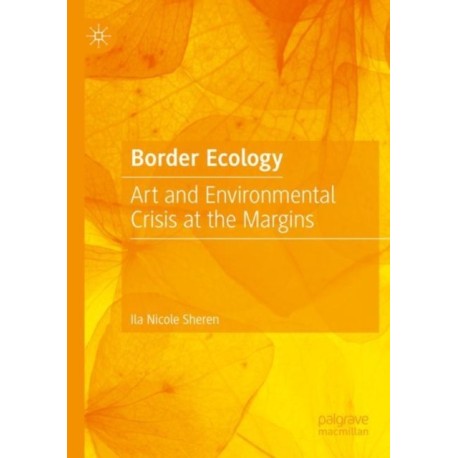 Border Ecology: Art and Environmental Crisis at the Margins