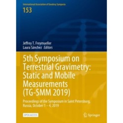 5th Symposium on Terrestrial Gravimetry: Static and Mobile Measurements (TG-SMM 2019): Proceedings of the Symposium in Saint Petersburg, Russia, October 1 – 4, 2019
