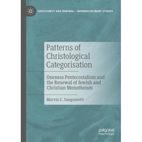 Patterns of Christological Categorisation: Oneness Pentecostalism and the Renewal of Jewish and Christian Monotheism