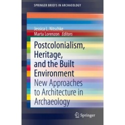 Postcolonialism, Heritage, and the Built Environment: New Approaches to Architecture in Archaeology