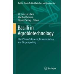 Bacilli in Agrobiotechnology: Plant Stress Tolerance, Bioremediation, and Bioprospecting