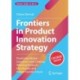 Frontiers in Product Innovation Strategy: Predicting Market Outcomes and Creating Winning Products for a People and Planet-friendly Future