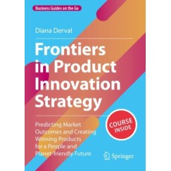 Frontiers in Product Innovation Strategy: Predicting Market Outcomes and Creating Winning Products for a People and Planet-friendly Future