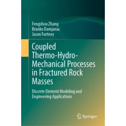 Coupled Thermo-Hydro-Mechanical Processes in Fractured Rock Masses: Discrete Element Modeling and Engineering Applications