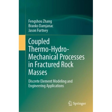 Coupled Thermo-Hydro-Mechanical Processes in Fractured Rock Masses: Discrete Element Modeling and Engineering Applications